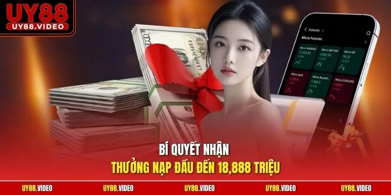 Bí quyết nhận thưởng nạp đầu đến 18,888 triệu