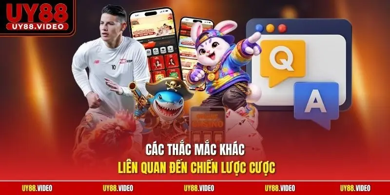 Các thắc mắc khác liên quan đến chiến lược cược