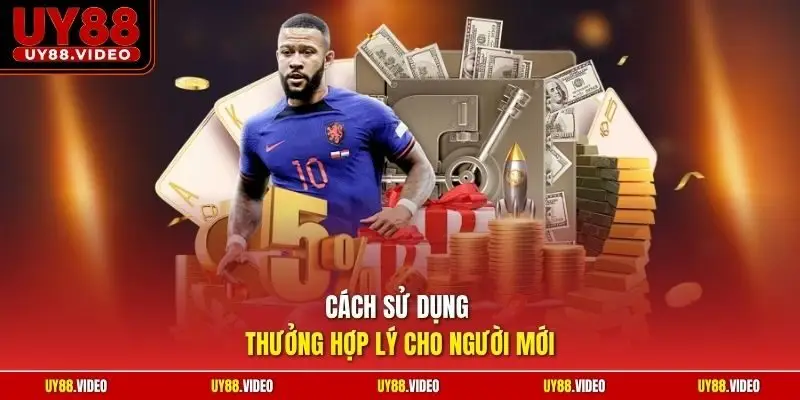 Cách sử dụng thưởng hợp lý cho người mới