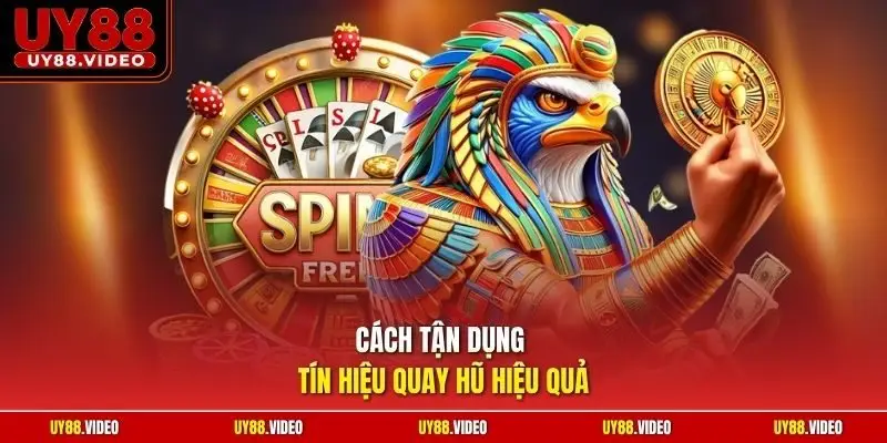 Cách tận dụng tín hiệu quay hũ hiệu quả 