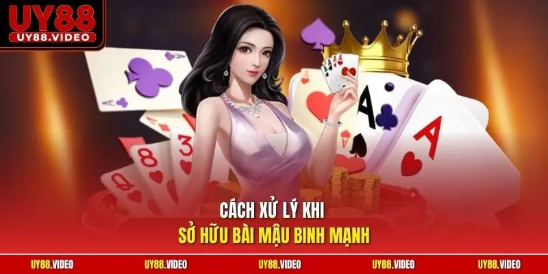 Cách xử lý khi sở hữu bài mậu binh mạnh