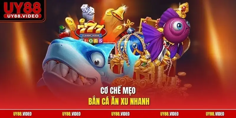 Cơ chế mẹo bắn cá ăn xu nhanh