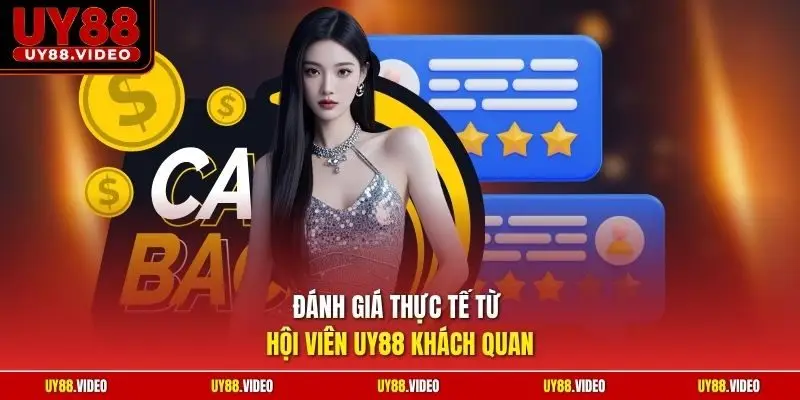 Đánh giá thực tế từ hội viên UY88 khách quan