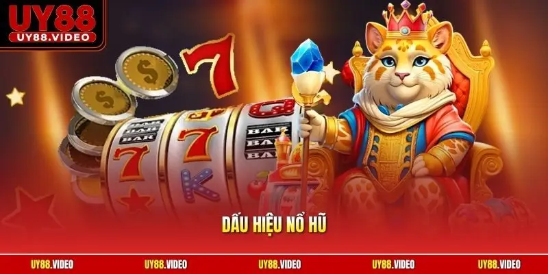 Dấu Hiệu Nổ Hũ | Mẹo Nhận Biết Thời Điểm Vàng Thắng Jackpot