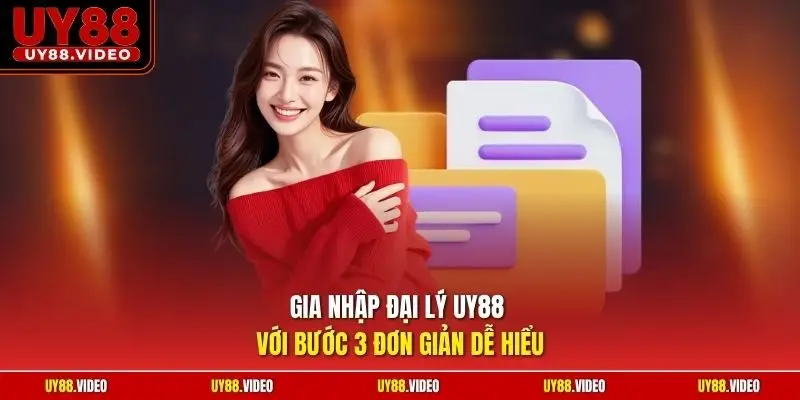 Gia nhập đại lý UY88 với bước 3 đơn giản dễ hiểu
