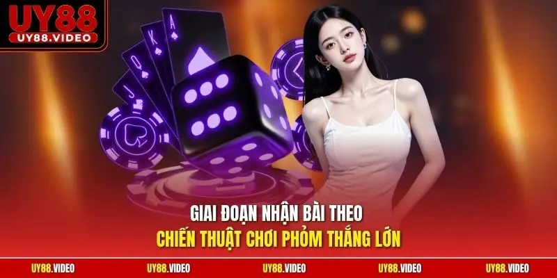 Giai đoạn nhận bài theo chiến thuật chơi Phỏm thắng lớn
