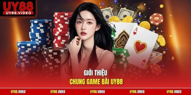 Giới thiệu chung game bài UY88