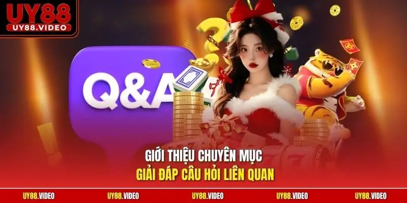 Giới thiệu chuyên mục giải đáp câu hỏi liên quan