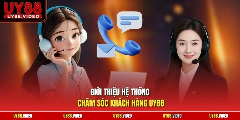 Giới thiệu hệ thống chăm sóc khách hàng UY88