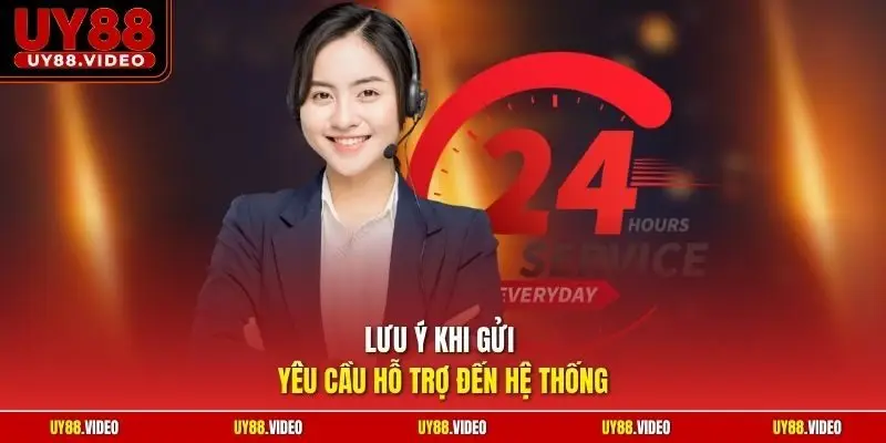 Lưu ý khi gửi yêu cầu hỗ trợ đến hệ thống