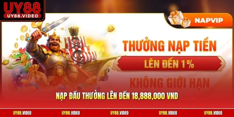 Nạp Đầu Thưởng Lên Đến 18,888,000 VND | Lấy Vốn Khủng Ngay