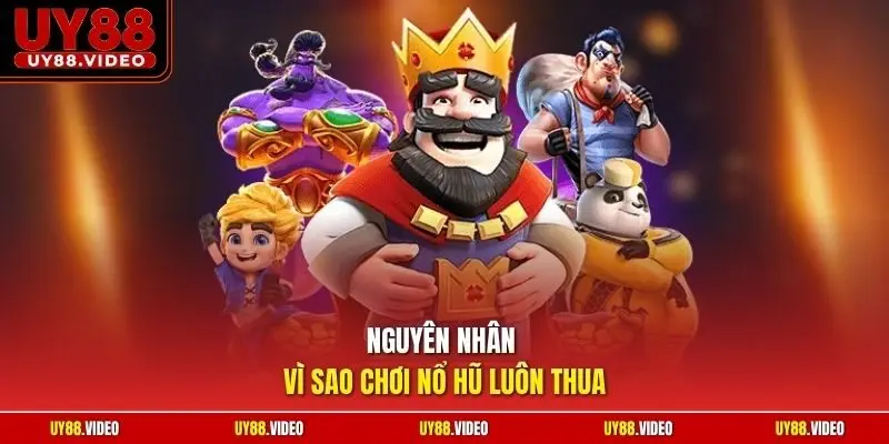 Nguyên nhân vì sao chơi nổ hũ luôn thua