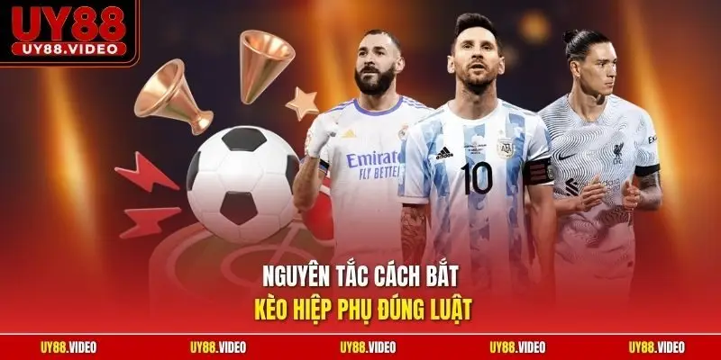 Nguyên tắc cách bắt kèo hiệp phụ đúng luật