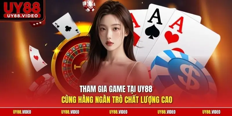 Tham gia game tại UY88 cùng hàng ngàn trò chất lượng cao