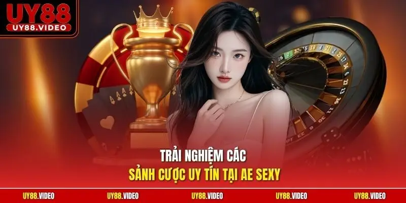 Trải nghiệm các sảnh cược uy tín tại AE Sexy