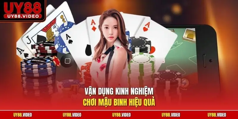 Vận dụng kinh nghiệm chơi Mậu Binh hiệu quả