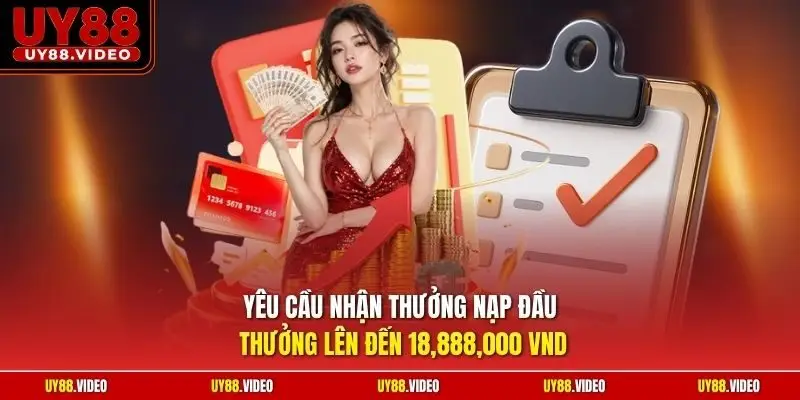 Yêu cầu nhận thưởng nạp đầu thưởng lên đến 18,888,000 VND